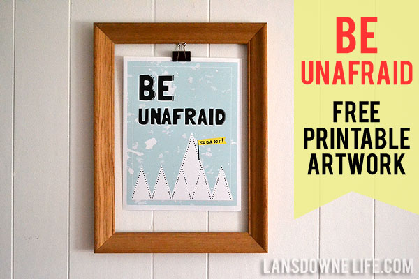 Be Unafraid - Free printable artwork!