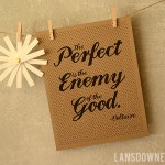 FREE Printable: “Perfect is the enemy of the good”